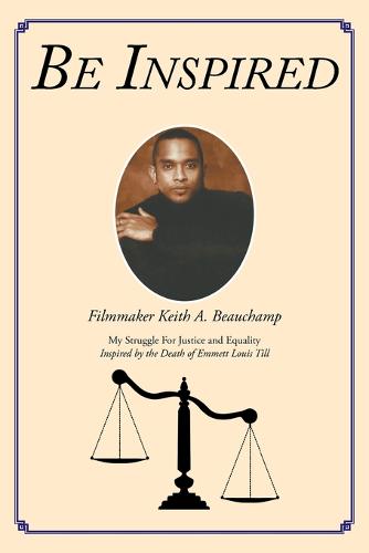 Be Inspired: My Struggle for Justice and Equality Inspired by the Death of Emmett Louis Till (Paperback)