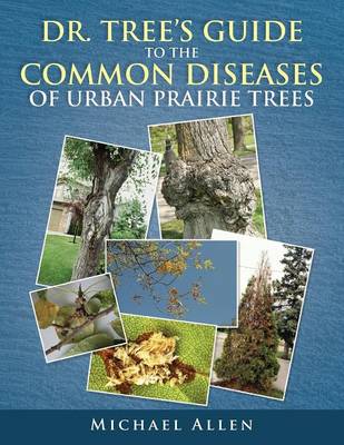 Dr. Tree S Guide to the Common Diseases of Urban Prairie Trees (Paperback)