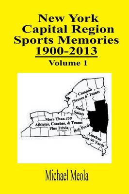New York Capital Region Sports Memories 1900-2013 Volume 1 (Paperback)