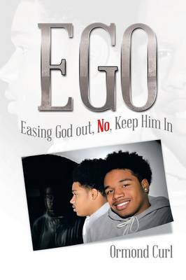 Ego: Easing God Out, No, Keep Him in (Paperback)