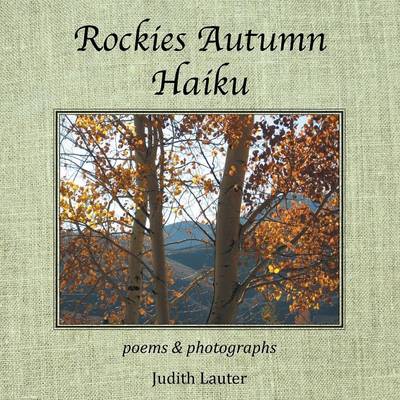 Rockies Autumn Haiku: Poems & Photographs (Paperback)
