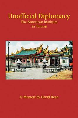 Unofficial Diplomacy: The American Institute in Taiwan: A Memoir (Paperback)