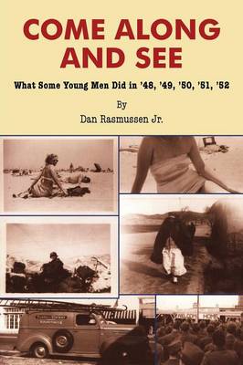 Come Along and See: What Some Young Men Did in '48, '49, '50, '51, '52 (Paperback)