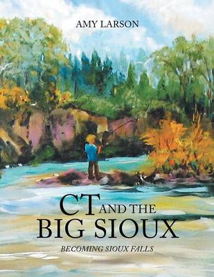 CT and the Big Sioux: Becoming Sioux Falls (Paperback)