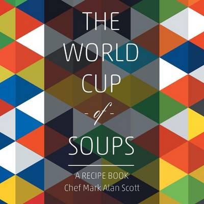 The World Cup of Soups: A Recipe Book (Paperback)
