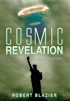 Cosmic Revelation: A Shadow Government (Hardback)