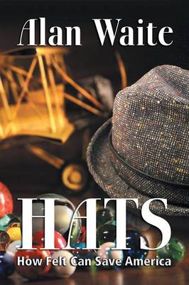 Hats: How Felt Can Save America (Paperback)