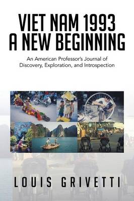 Viet Nam 1993 - A New Beginning: An American Professor's Journal of Discovery, Exploration, and Introspection (Paperback)