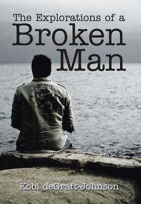 The Explorations of a Broken Man (Hardback)