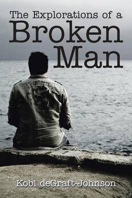 The Explorations of a Broken Man (Paperback)
