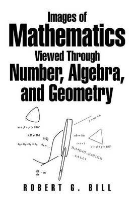 Images of Mathematics Viewed Through Number, Algebra, and Geometry (Paperback)
