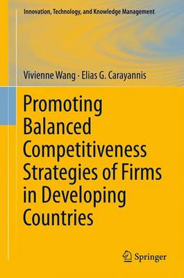 Promoting Balanced Competitiveness Strategies of Firms in Developing Countries - Innovation, Technology, and Knowledge Management 12 (Paperback)