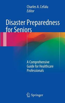 Disaster Preparedness for Seniors: A Comprehensive Guide for Healthcare Professionals (Hardback)
