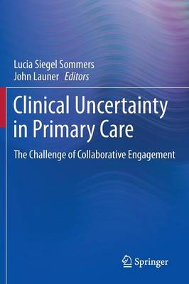 Clinical Uncertainty in Primary Care: The Challenge of Collaborative Engagement (Paperback)