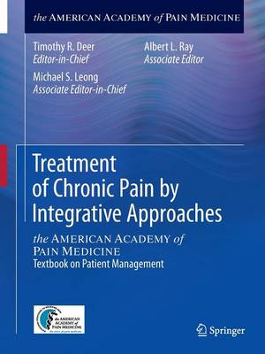 Treatment of Chronic Pain by Integrative Approaches: the AMERICAN ACADEMY of PAIN MEDICINE Textbook on Patient Management (Paperback)