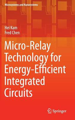 Micro-Relay Technology for Energy-Efficient Integrated Circuits - Microsystems and Nanosystems (Hardback)