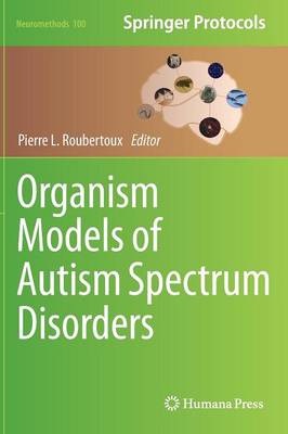 Organism Models of Autism Spectrum Disorders - Neuromethods 100 (Hardback)