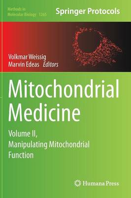 Mitochondrial Medicine: Volume II, Manipulating Mitochondrial Function - Methods in Molecular Biology 1265 (Hardback)