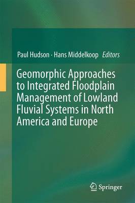 Geomorphic Approaches to Integrated Floodplain Management of Lowland Fluvial Systems in North America and Europe (Hardback)