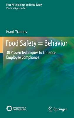 Food Safety = Behavior: 30 Proven Techniques to Enhance Employee Compliance - Practical Approaches (Hardback)