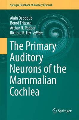 The Primary Auditory Neurons of the Mammalian Cochlea - Springer Handbook of Auditory Research 52 (Hardback)