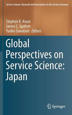 Global Perspectives on Service Science: Japan - Service Science: Research and Innovations in the Service Economy (Hardback)
