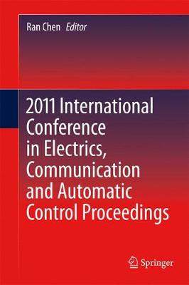 2011 International Conference in Electrics, Communication and Automatic Control Proceedings - Lecture Notes in Electrical Engineering 165 (Paperback)