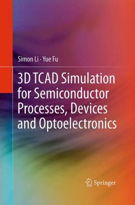 3D TCAD Simulation for Semiconductor Processes, Devices and Optoelectronics (Paperback)