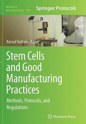 Stem Cells and Good Manufacturing Practices: Methods, Protocols, and Regulations - Methods in Molecular Biology 1283 (Paperback)
