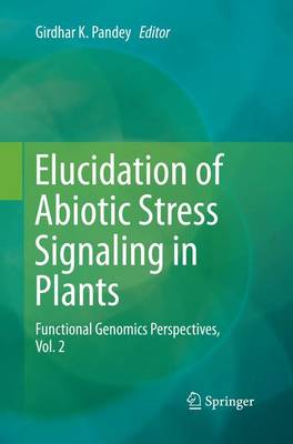 Elucidation of Abiotic Stress Signaling in Plants: Functional Genomics Perspectives, Volume 2 (Paperback)