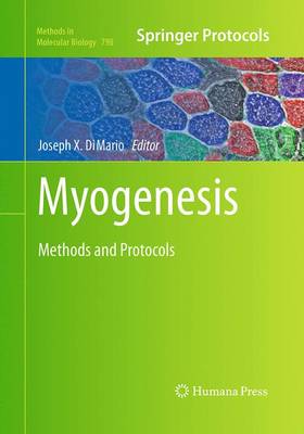 Myogenesis: Methods and Protocols - Methods in Molecular Biology 798 (Paperback)