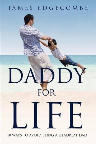Daddy For Life: 10 Ways to Avoid Being a Deadbeat Dad (Paperback)