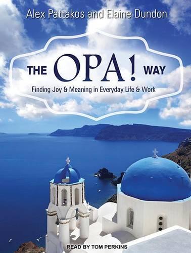 The OPA! Way: Finding Joy & Meaning in Everyday Life & Work (CD-Audio)