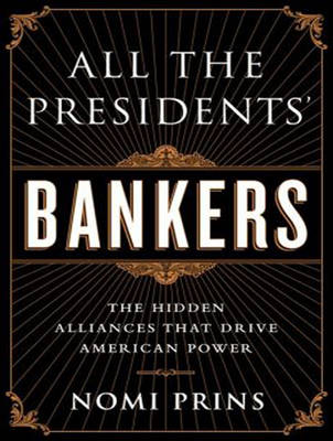 All the Presidents' Bankers: The Hidden Alliances That Drive American Power (CD-Audio)