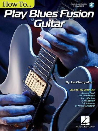 Joe Charupakorn: How To Play Blues-Fusion Guitar (Book/Online Audio) (Paperback)