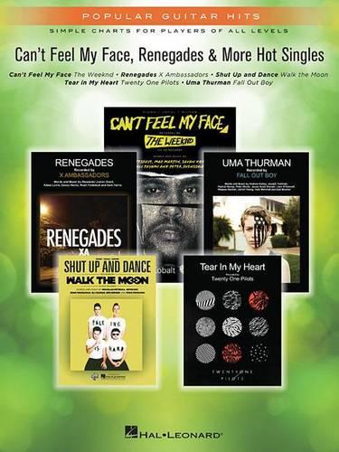 Can'T Feel My Face, Renegades & More Hot Singles: Popular Guitar Hits, Simple Charts for Players of All Levels (Paperback)
