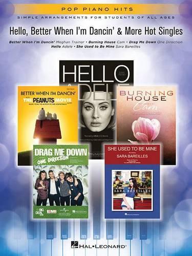Hello, Better When I'm Dancin' & More Hot Singles: Simple Arrangements for Students of All Ages - Pop Piano Hits (Paperback)