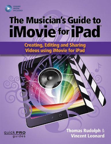 The Musician's Guide to iMovie for iPad: Creating, Editing and Sharing Videos Using iMovie for iPad (Paperback)