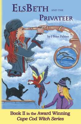 Elsbeth and the Privateer: Book II in the Cape Cod Witch Series - Cape Cod Witch 2 (Paperback)