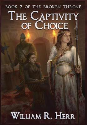 The Captivity of Choice - Broken Throne 2 (Hardback)