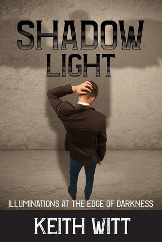 Shadow Light: Illuminations at the Edge of Darkness (Paperback)