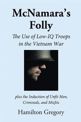 McNamara's Folly: The Use of Low-IQ Troops in the Vietnam War (Paperback)