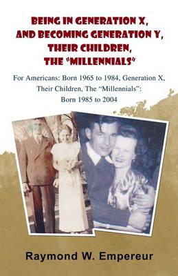 Being in Generation X and Becoming Generation Y, the "Millennials" (Paperback)