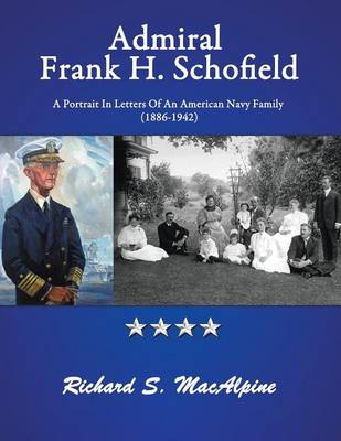 Admiral Frank H. Schofield: A Portrait in Letters of an American Navy Family (the Years 1886-1942) (Paperback)