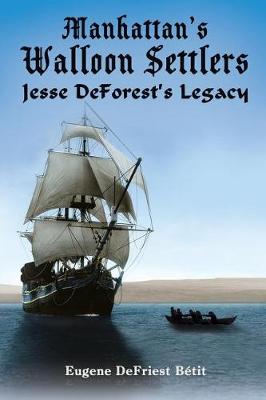 Manhattan's Walloon Settlers: Jesse DeForest's Legacy (Paperback)