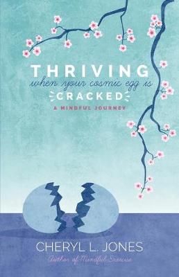 Thriving When Your Cosmic Egg Is Cracked: A Mindful Journey (Paperback)