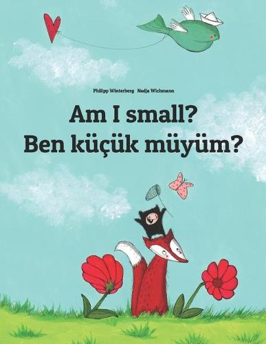 Am I small? Ben kucuk muyum?: Children's Picture Book English-Turkish (Bilingual Edition) - Bilingual Books (English-Turkish) by Philipp Winterberg (Paperback)