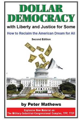 Dollar Democracy: With Liberty and Justice for Some; How to Reclaim the American Dream for All (Paperback)