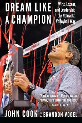 Dream Like a Champion: Wins, Losses, and Leadership the Nebraska Volleyball Way (Hardback)