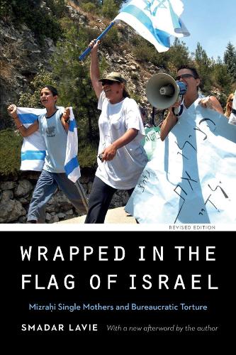 Wrapped in the Flag of Israel: Mizrahi Single Mothers and Bureaucratic Torture, Revised Edition - Expanding Frontiers: Interdisciplinary Approaches to Studies of Women, Gender, and Sexuality (Paperback)